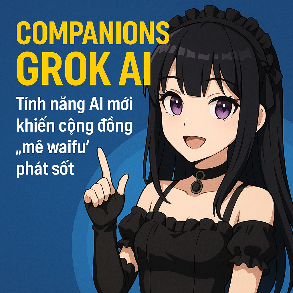 Companions Grok AI – Tính năng AI mới khiến cộng đồng “mê waifu” phát sốt