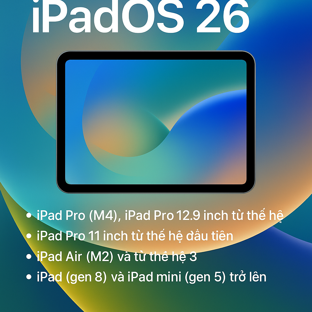 Danh sách iPad được cập nhật iPadOS 26 – Thiết bị của bạn có nằm trong số đó?