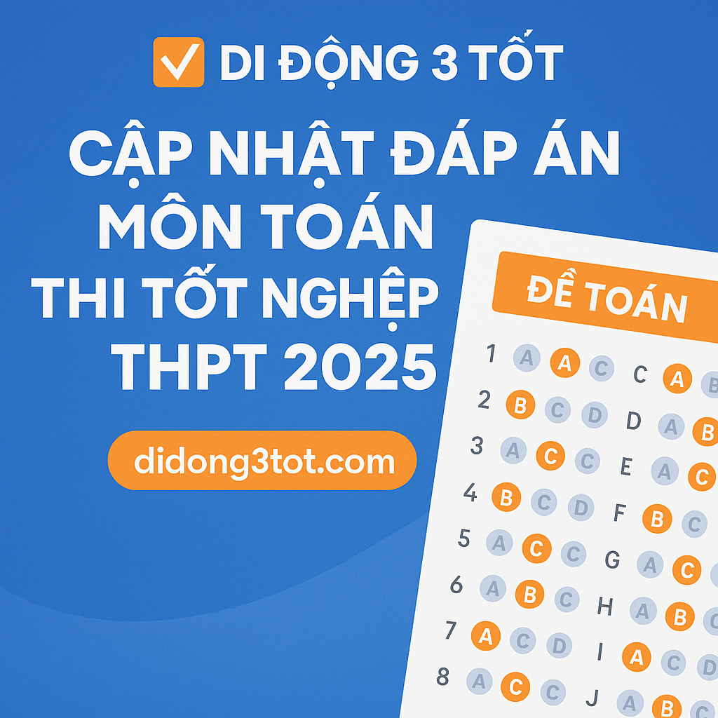 Cập nhật đáp án môn Toán thi tốt nghiệp THPT 2025