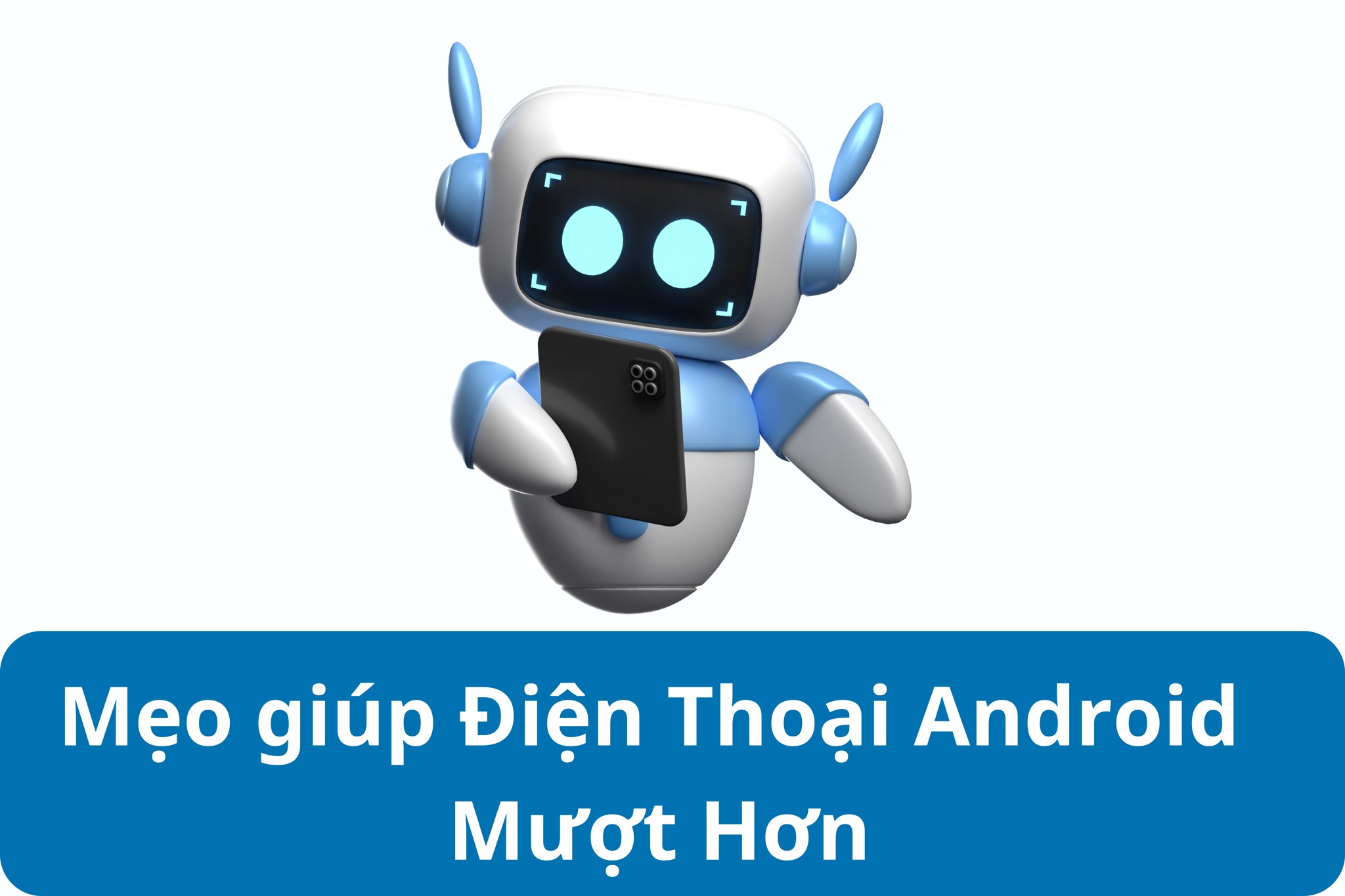 Mẹo giúp Điện Thoại Android Mượt Hơn