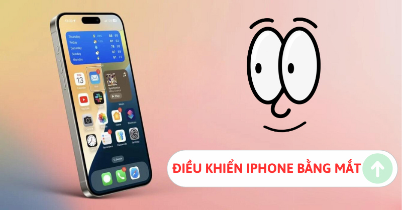 Hướng dẫn cách điều khiển iPhone bằng mắt trên iOS 18 siêu hay, siêu thú vị bạn nên thử