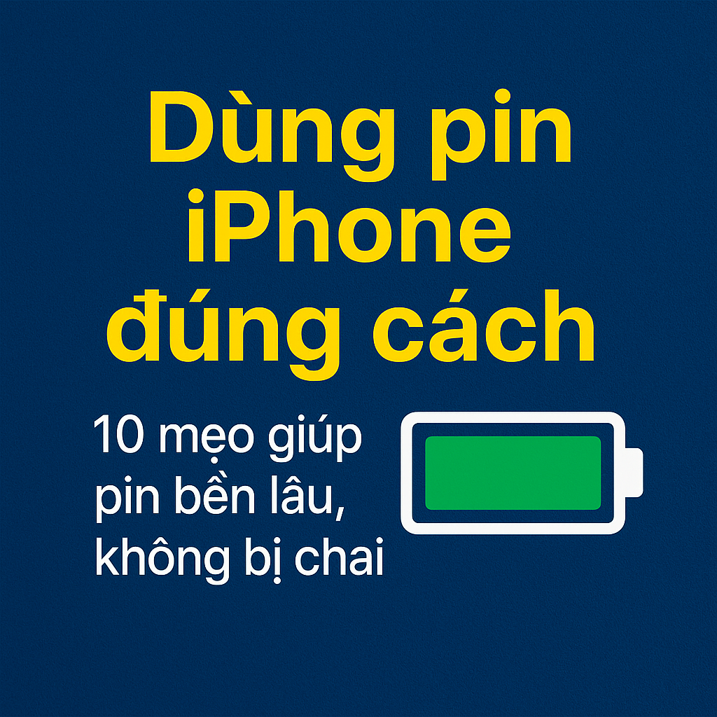 Dùng pin iPhone đúng cách: 10 mẹo giúp pin bền lâu, không bị chai