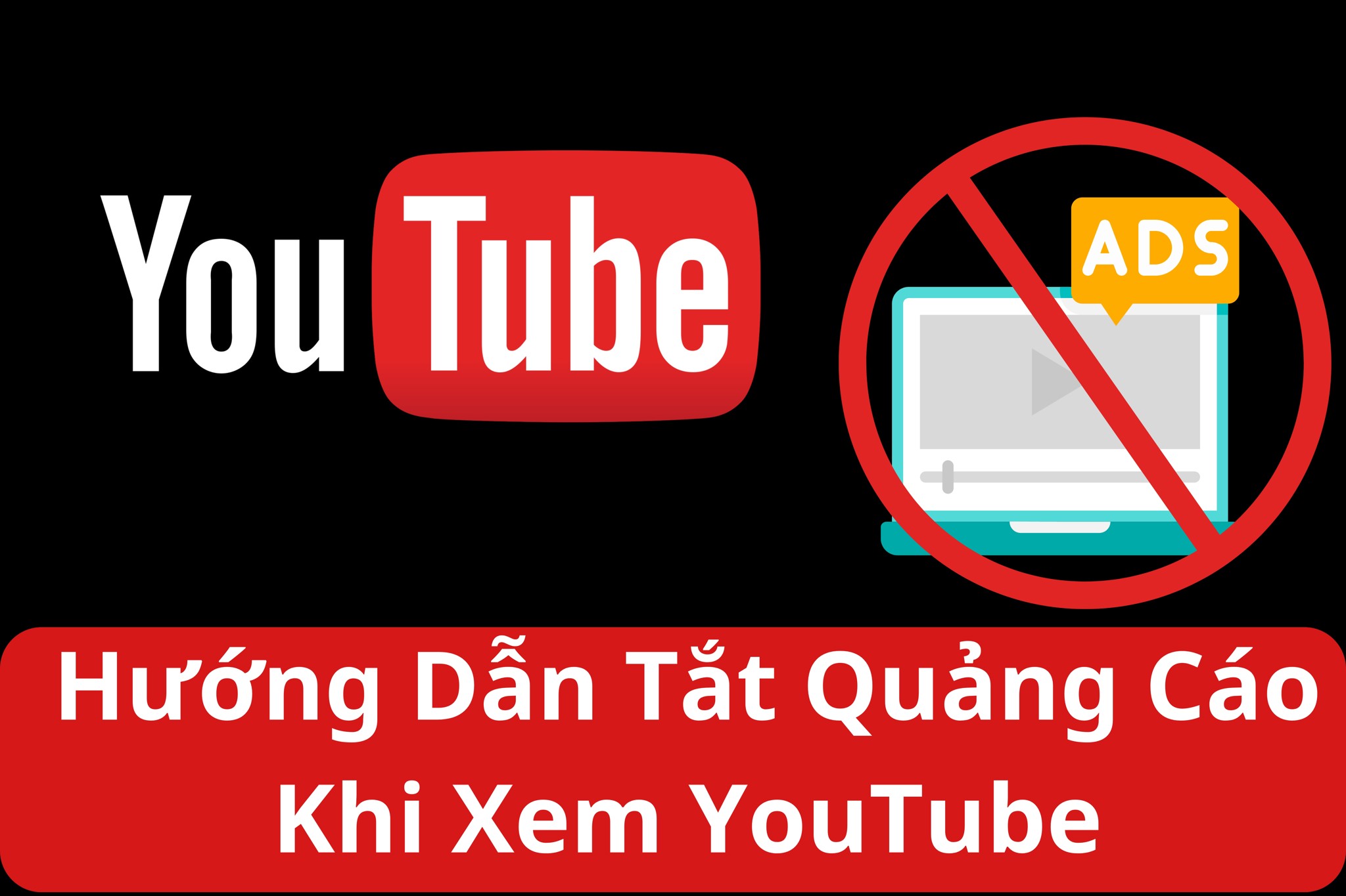 Hướng Dẫn Tắt Quảng Cáo Khi Xem YouTube