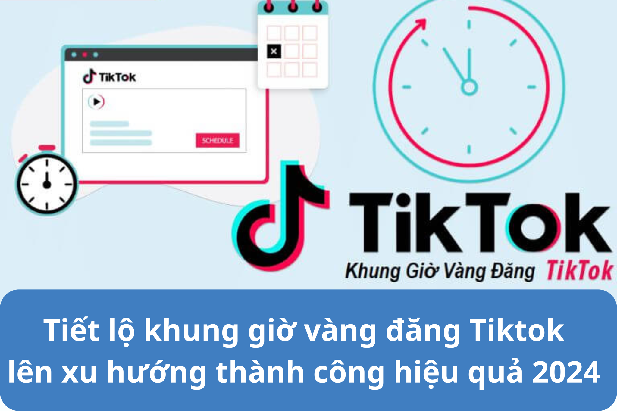 Tiết lộ khung giờ vàng đăng Tiktok lên xu hướng thành công hiệu quả 2024