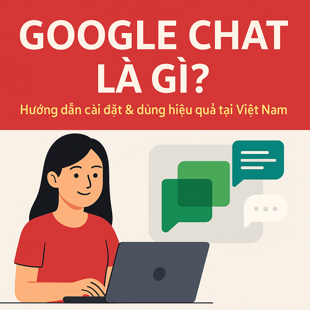 Google Chat là gì? Công cụ nhắn tin nhóm hiện đại cho doanh nghiệp & hướng dẫn chi tiết