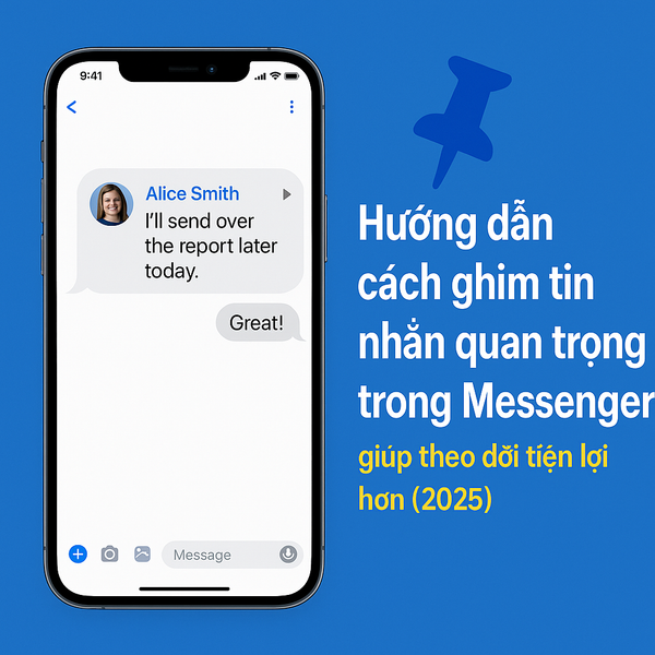 Hướng dẫn cách ghim tin nhắn quan trọng trong Messenger giúp theo dõi tiện lợi hơn (2025)