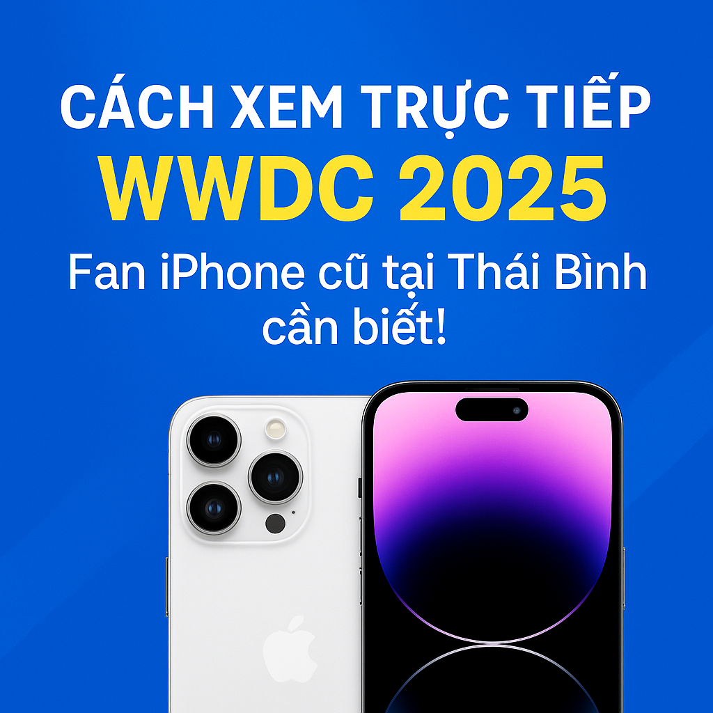 Cách xem trực tiếp sự kiện Apple WWDC 2025 – Fan iPhone Thái Bình đừng bỏ lỡ!