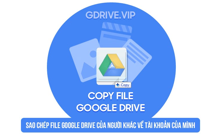 Hướng dẫn cách copy file từ Google Drive khác về Drive của mình nhanh gọn lẹ chỉ trong vài giây