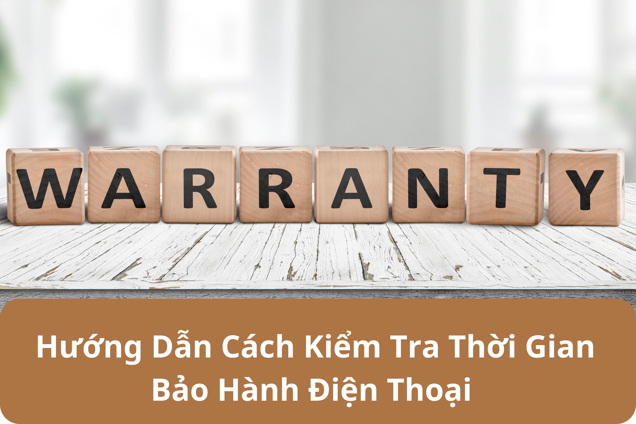 Hướng Dẫn Cách Kiểm Tra Thời Gian Bảo Hành Điện Thoại