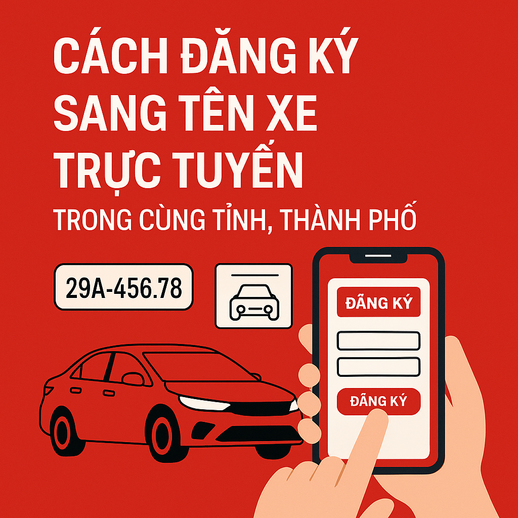 Hướng dẫn sang tên xe trực tuyến trong cùng tỉnh, thành phố cực tiện lợi tại nhà