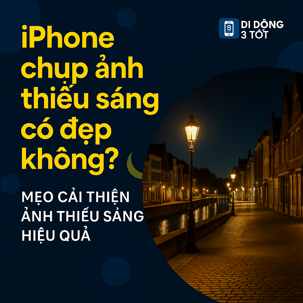 iPhone chụp ảnh thiếu sáng có đẹp không? Mẹo cải thiện ảnh thiếu sáng hiệu quả