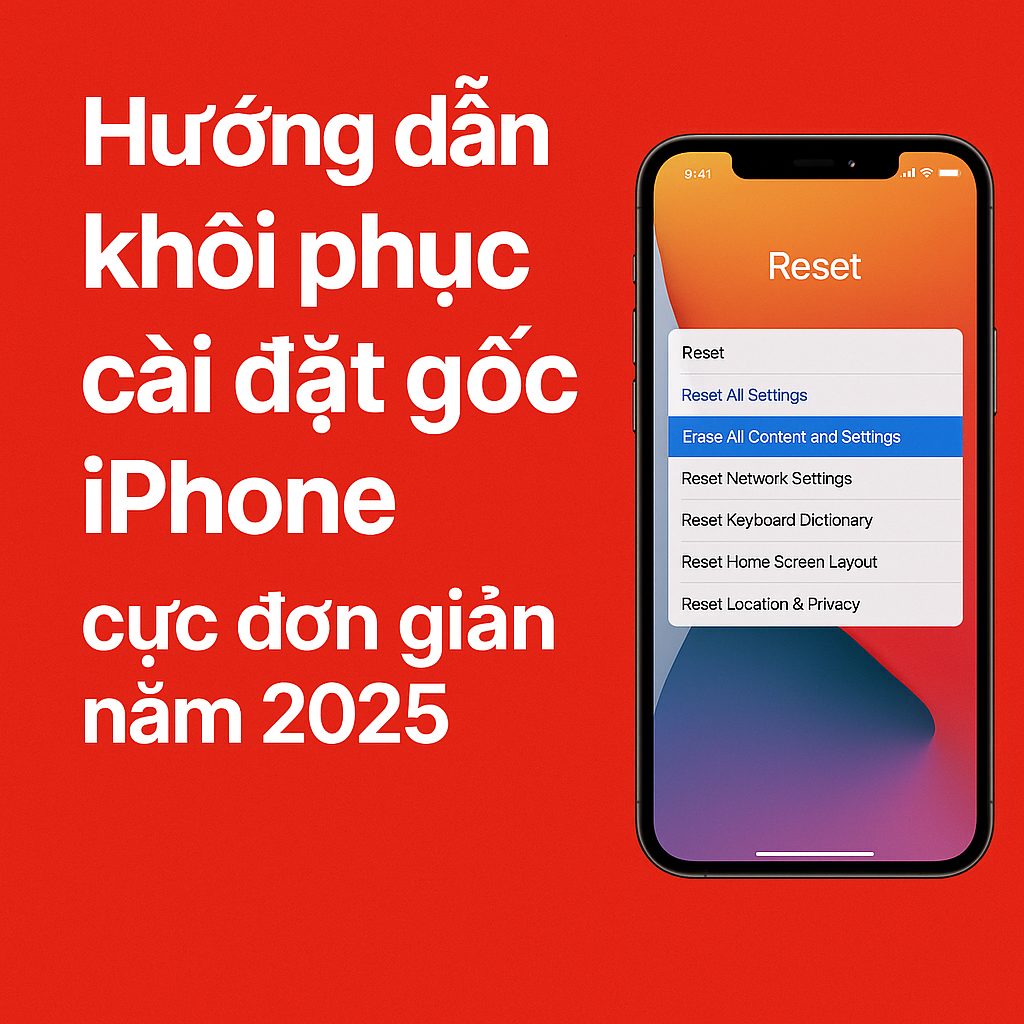Cách khôi phục cài đặt gốc iPhone chi tiết nhất 2025