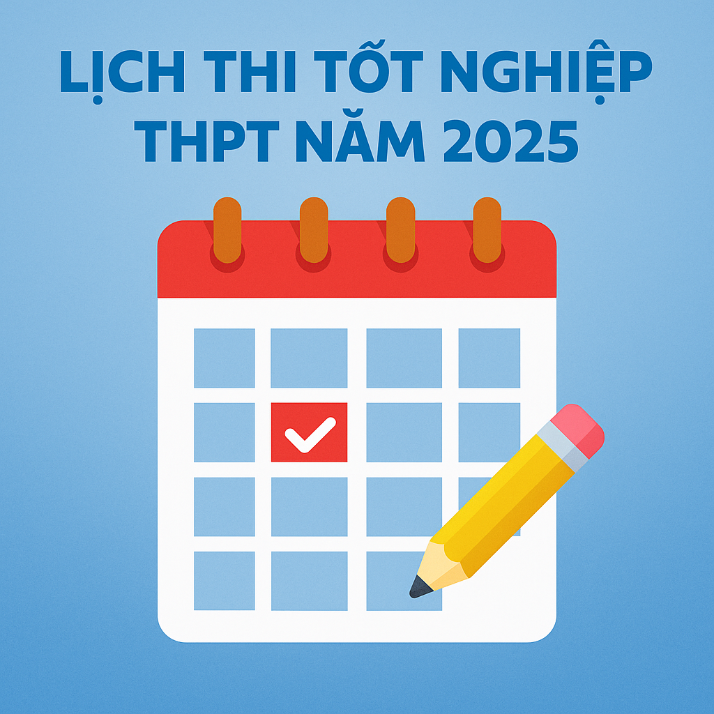 Lịch Thi Tốt Nghiệp THPT 2025 Mới Nhất: Thí Sinh Cần Biết Gì?