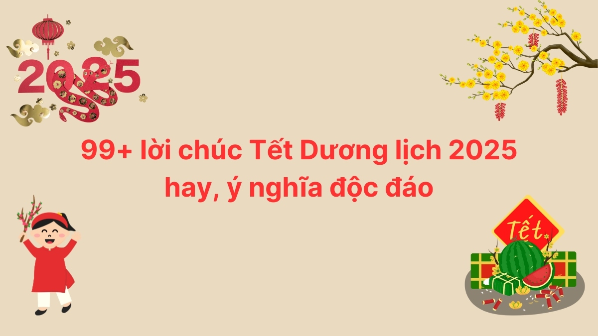 99+ Lời Chúc Tết Dương Lịch 2025 Hay, Ý Nghĩa và Độc Đáo
