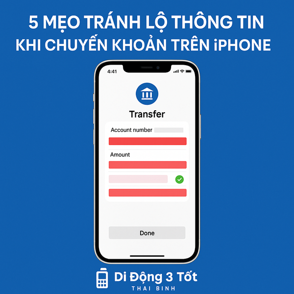 5 Mẹo Tránh Lộ Thông Tin Khi Chuyển Khoản Trên iPhone