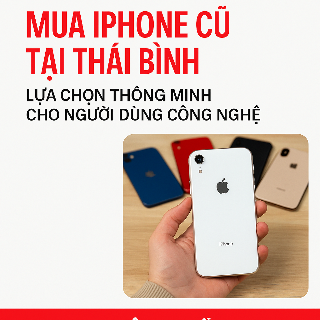 Mua iPhone cũ tại Thái Bình – Lựa chọn thông minh cho người dùng công nghệ