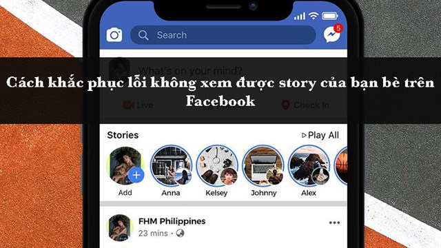 4 cách khắc phục lỗi không xem được story của bạn bè