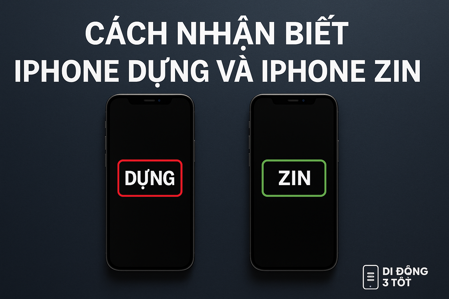 Cách nhận biết iPhone dựng và iPhone zin chính xác nhất 2025