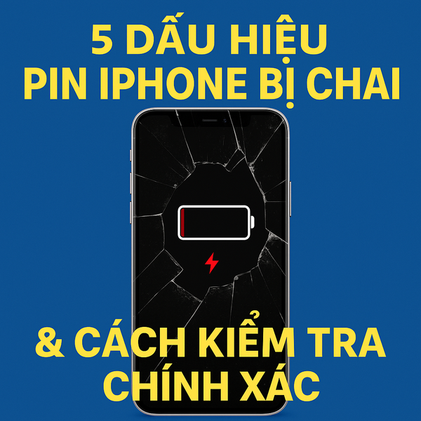 5 Dấu Hiệu Pin iPhone Bị Chai & Cách Kiểm Tra Chính Xác