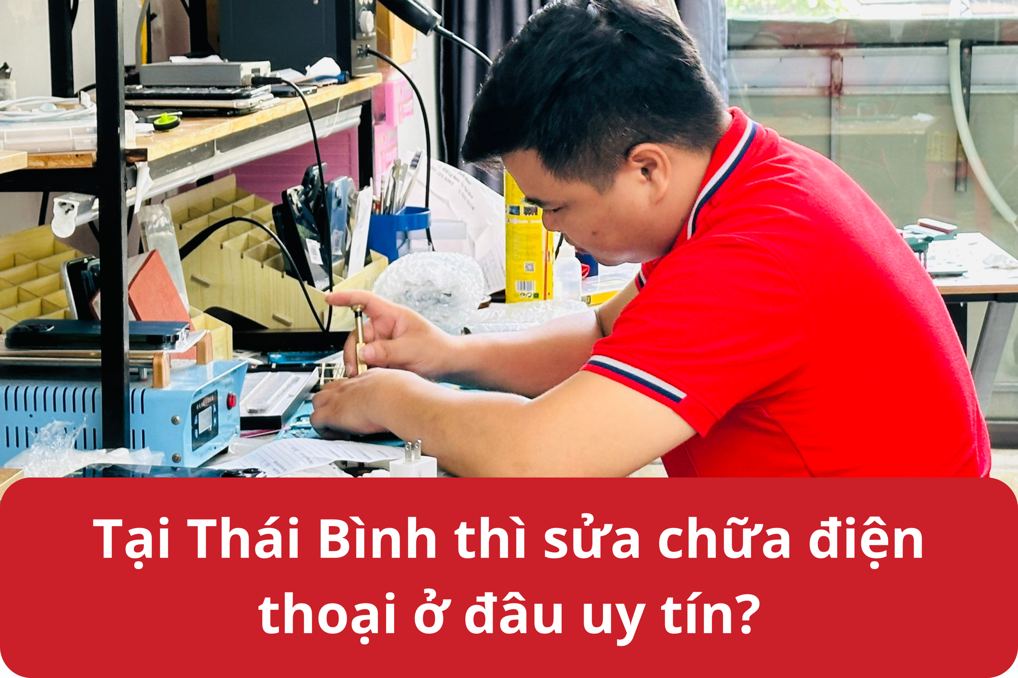 Tại Thái Bình thì sửa chữa điện thoại ở đâu uy tín?