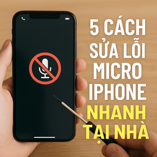 5 cách sửa lỗi micro trên iPhone cực hiệu quả – Gọi, ghi âm rõ ràng như mới