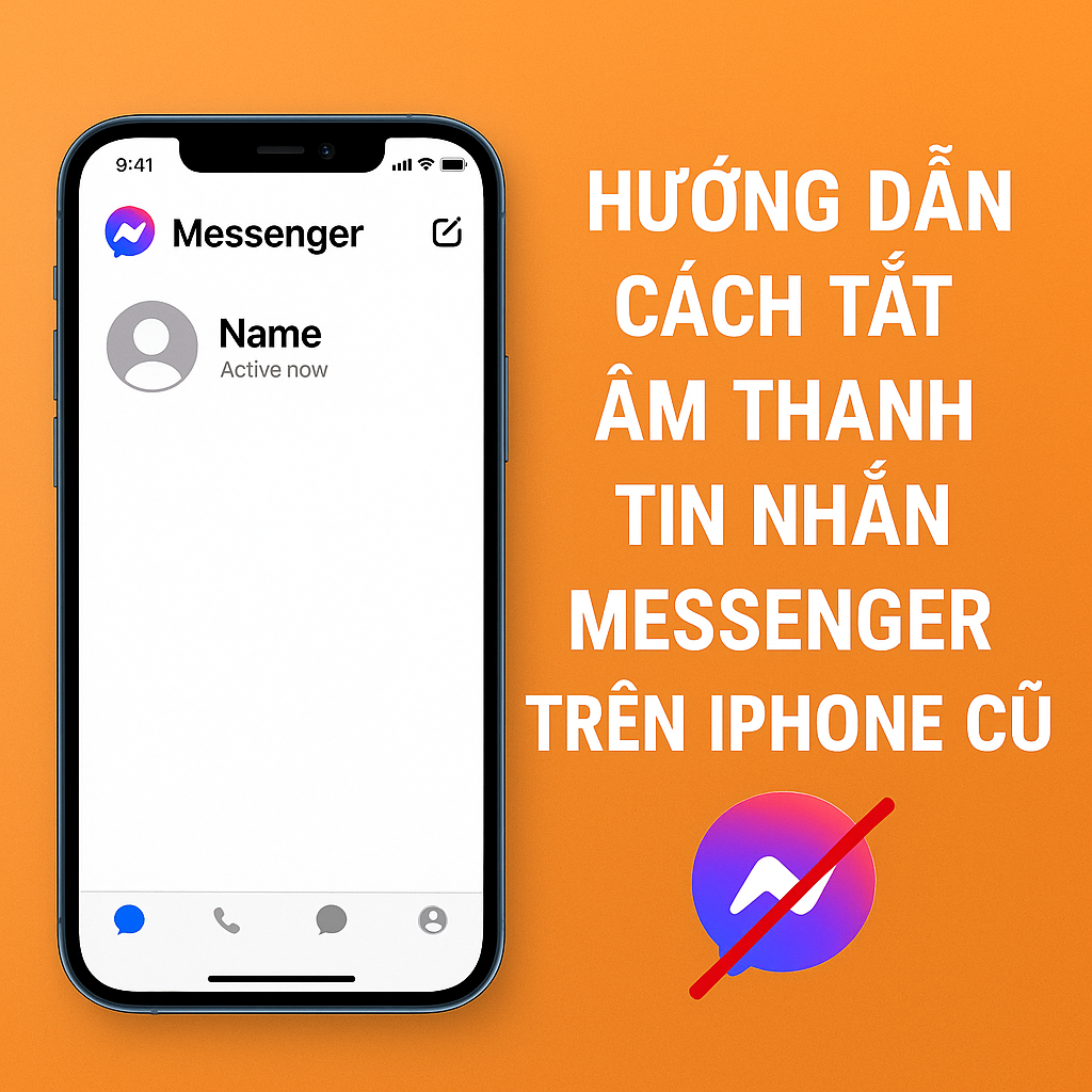 Hướng dẫn cách tắt âm thanh tin nhắn Messenger trên iPhone giúp iPhone cũ hoạt động mượt hơn (2025)