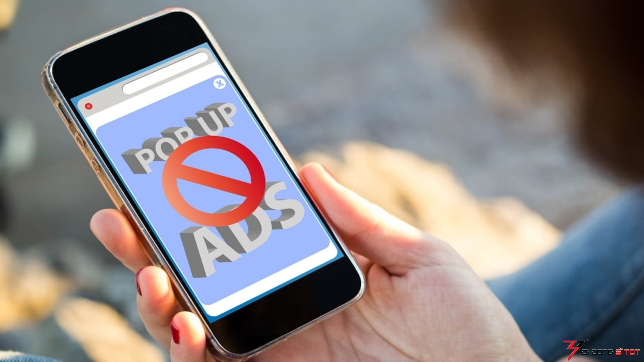 6 cách chặn quảng cáo trên điện thoại Android, iPhone nhanh chóng và hiệu quả