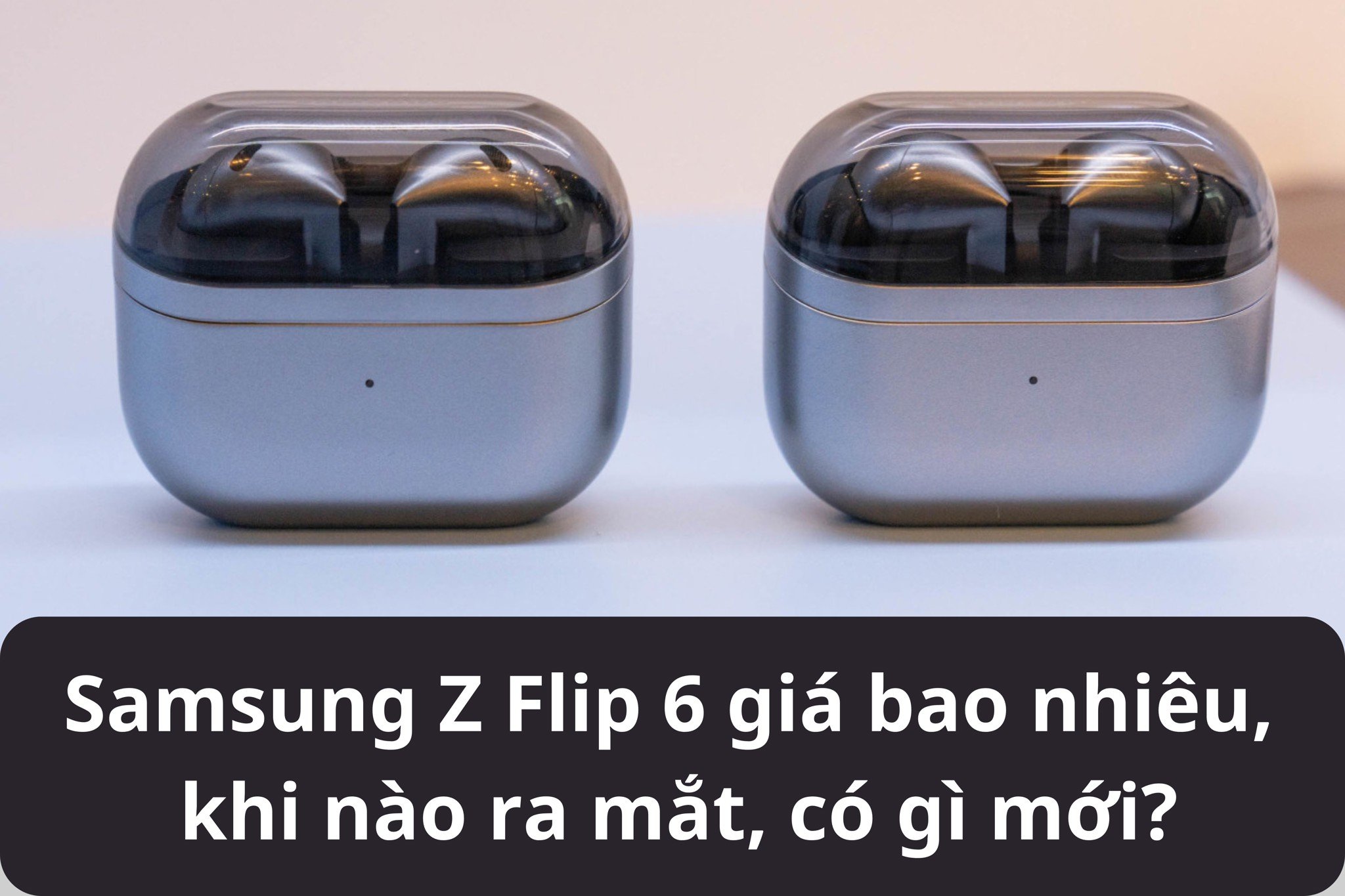 Tổng hợp tính năng Galaxy AI trên Galaxy Buds 3 và Galaxy Buds 3 Pro