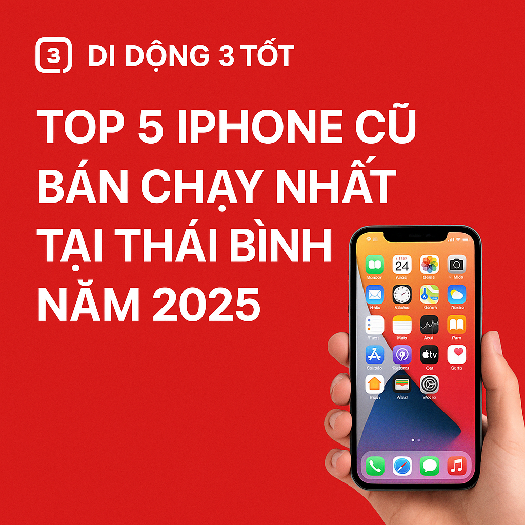TOP 5 iPhone cũ bán chạy nhất tại Thái Bình năm 2025