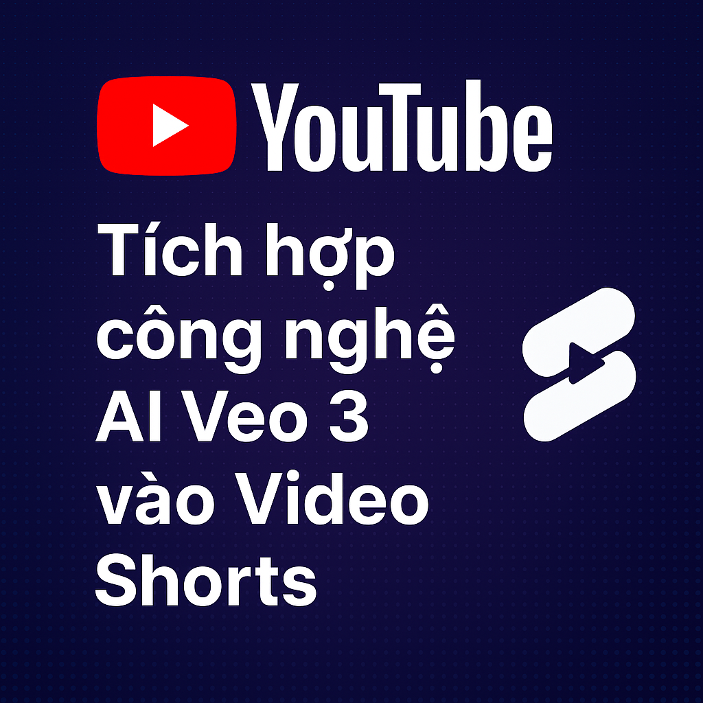 YouTube tích hợp AI Veo 3 vào Shorts – Bước nhảy vọt trong sáng tạo video bằng trí tuệ nhân tạo