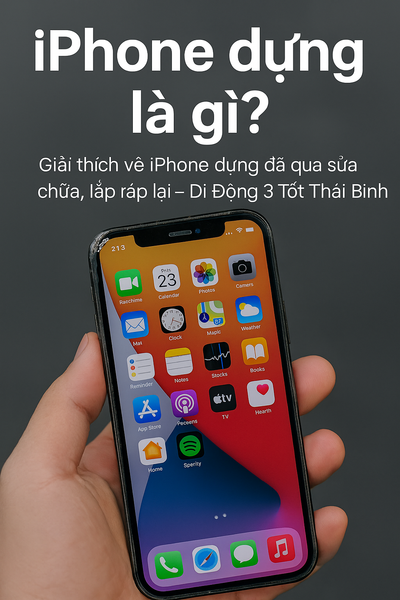 iPhone dựng là gì – Giải thích khái niệm, cách nhận biết máy dựng so với iPhone zin – Di Động 3 Tốt Thái Bình