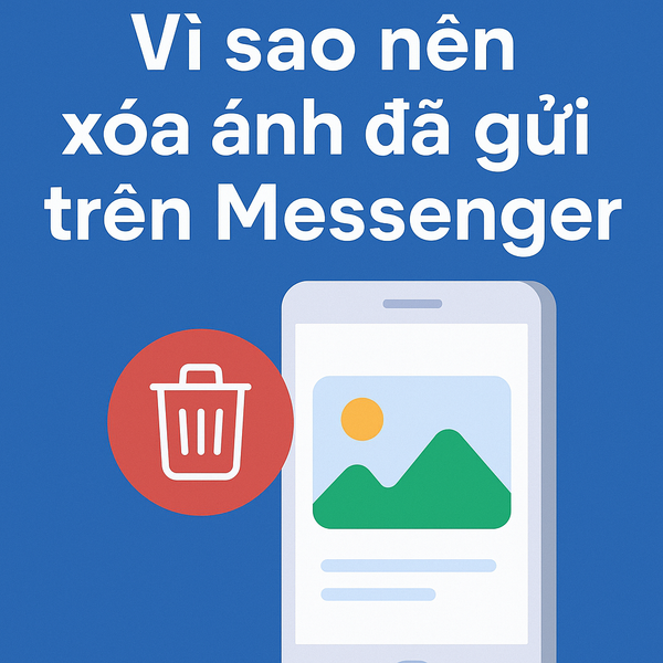 Hình minh họa lý do nên xóa ảnh đã gửi trên Messenger để bảo vệ quyền riêng tư và tránh rò rỉ thông tin