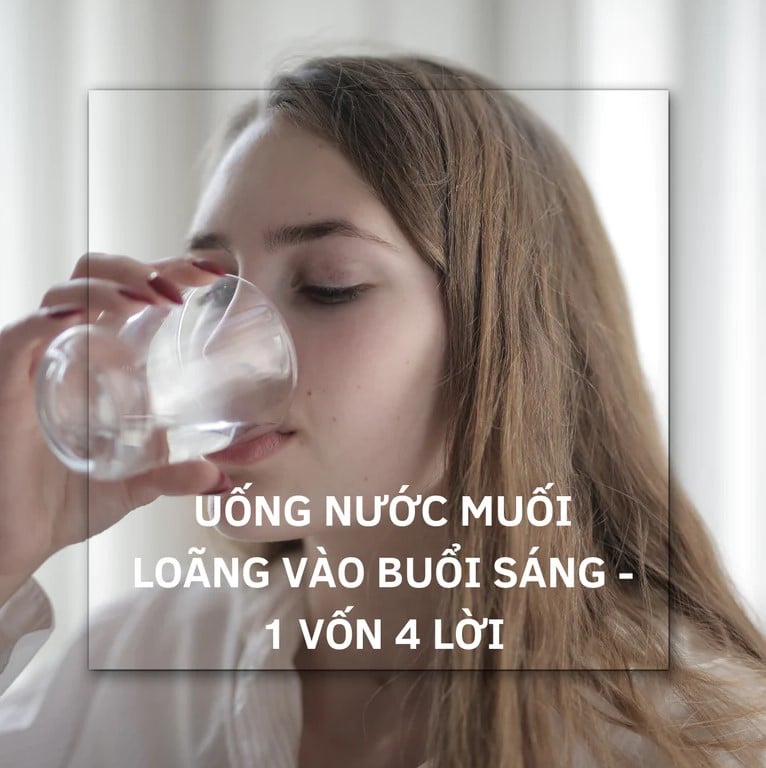 Uống Nước Muối Loãng Vào Buổi Sáng: 1 Vốn 4 Lời