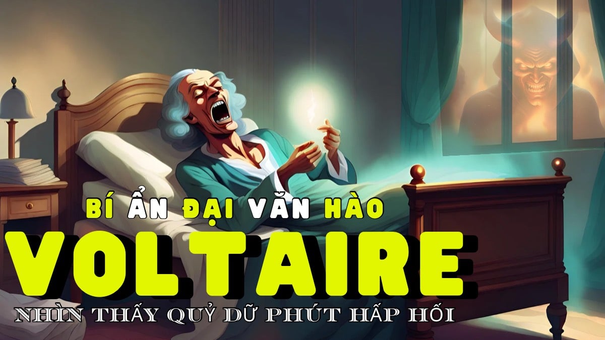 Bí Ẩn Đại Văn Hào Voltaire nhìn thấy QUỶ DỮ Phút Hấp Hối