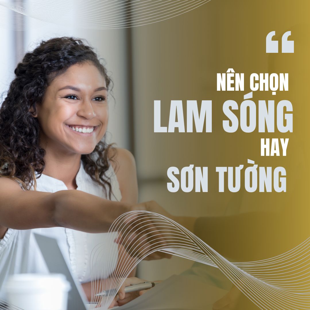 Nên Chọn Lam Sóng Hay Sơn Tường? So Sánh Chi Tiết Giúp Bạn Ra Quyết Định