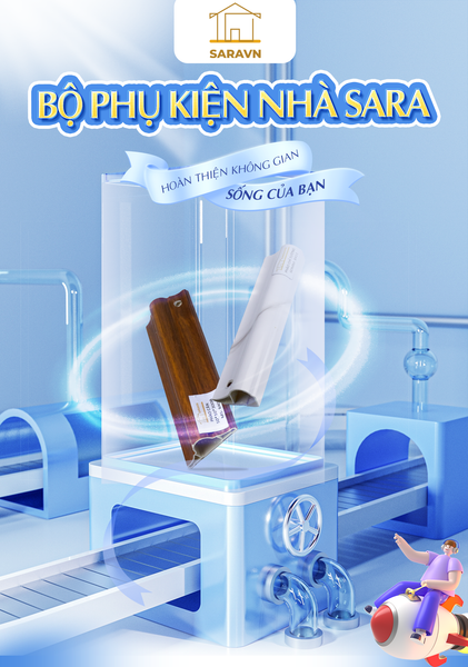 BỘ PHỤ KIỆN CỦA NHÀ SARA - HOÀN THIỆN KHÔNG GIAN SỐNG CỦA BẠN