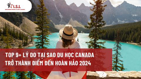 TOP 9+ LÝ DO TẠI SAO DU HỌC CANADA TRỞ THÀNH ĐIỂM ĐẾN HOÀN HẢO 2024