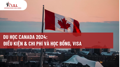 DU HỌC CANADA 2024: ĐIỀU KIỆN, CHI PHÍ VÀ HỌC BỔNG, VISA