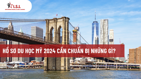 HỒ SƠ DU HỌC MỸ 2024 CẦN  CHUẨN BỊ NHỮNG GÌ ?