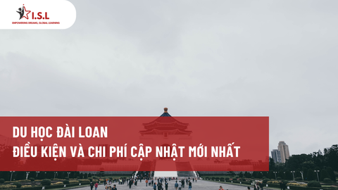 DU HỌC ĐÀI LOAN 2023 - ĐIỀU KIỆN VÀ CHI PHÍ CẬP NHẬT MỚI NHẤT