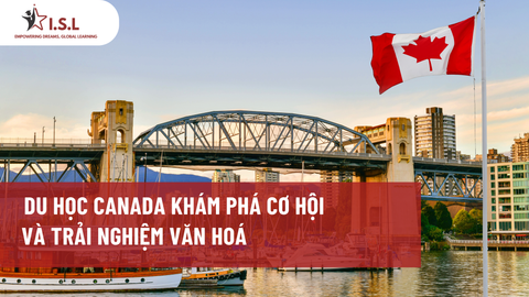 DU HỌC CANADA KHÁM PHÁ CƠ HỘI VÀ TRẢI NGHIỆM VĂN HOÁ
