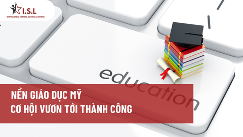 NỀN GIÁO DỤC HÀNG ĐẦU TẠI MỸ KHÁM PHÁ CƠ HỘI VƯƠN TỚI THÀNH CÔNG