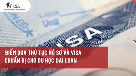 ĐIỂM QUA THỦ TỤC HỒ SƠ VÀ VISA CHUẨN BỊ CHO DU HỌC ĐÀI LOAN