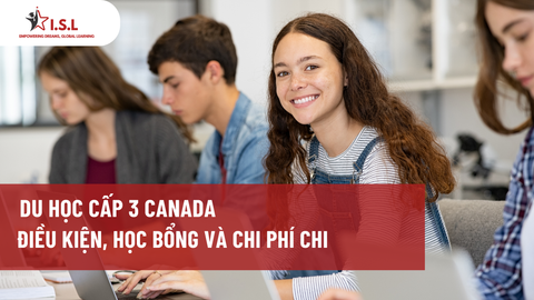 DU HỌC CẤP 3 CANADA -  ĐIỀU KIỆN, HỌC BỔNG VÀ CHI PHÍ CHI