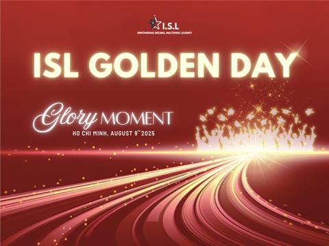 ISL EDUCATION 2025 – GLORY MOMENT SẮP DIỄN RA VÀO THÁNG 8 NÀY.