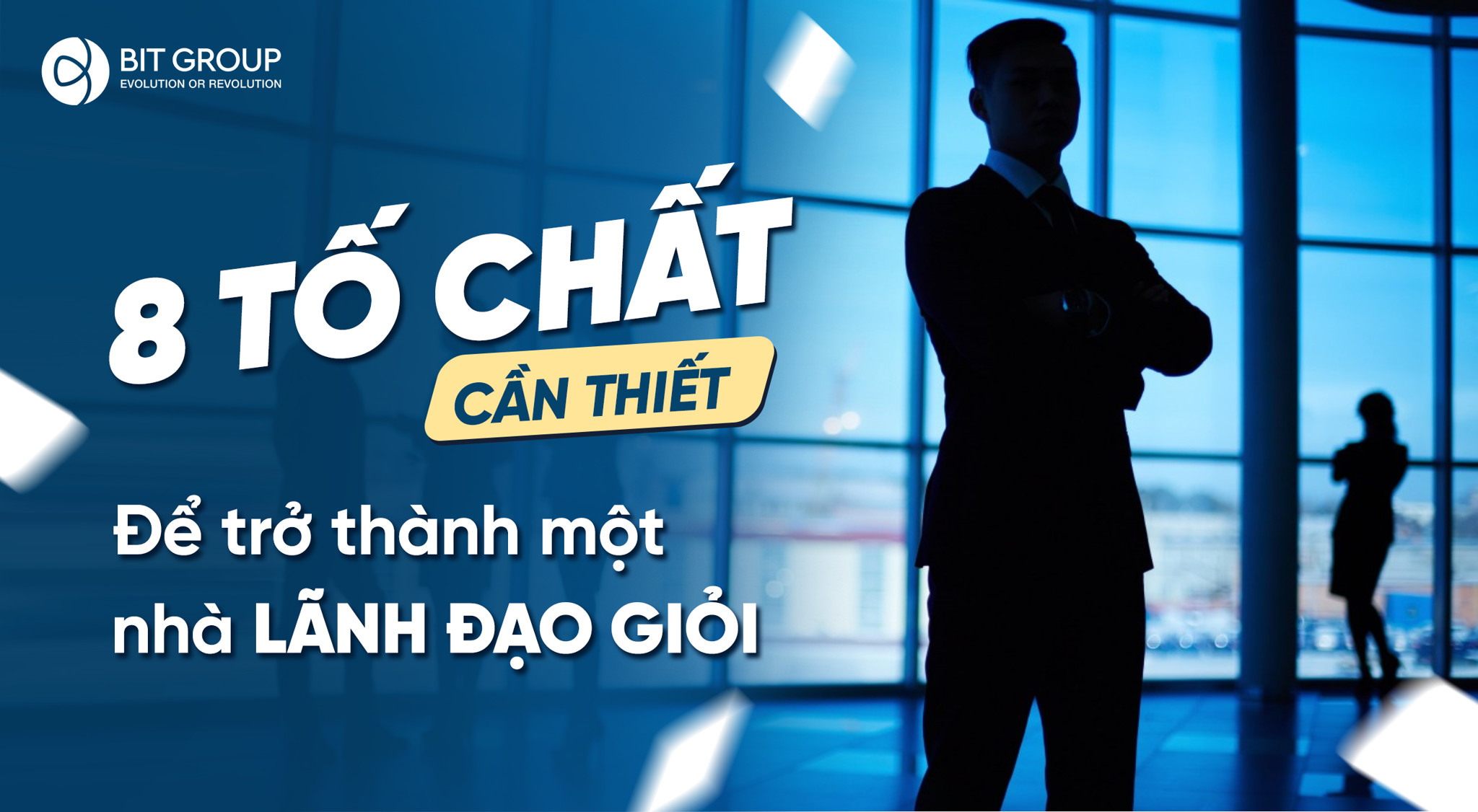 8 TỐ CHẤT CẦN THIẾT ĐỂ TRỞ THÀNH MỘT NHÀ LÃNH ĐẠO GIỎI