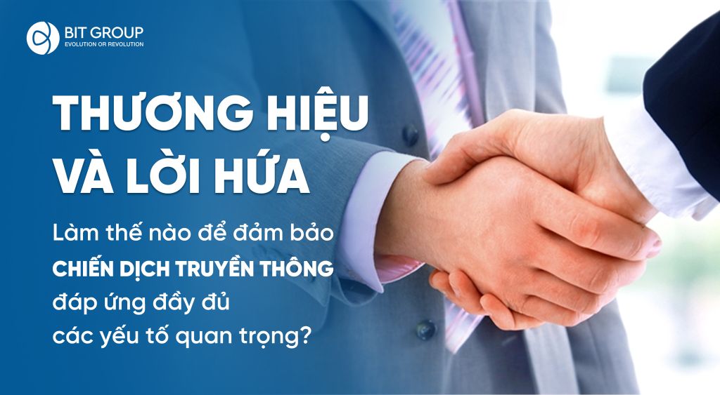 Thương hiệu và lời hứa: Làm thế nào để đảm bảo chiến dịch truyền thông đáp ứng đầy đủ các yếu tố quan trọng?