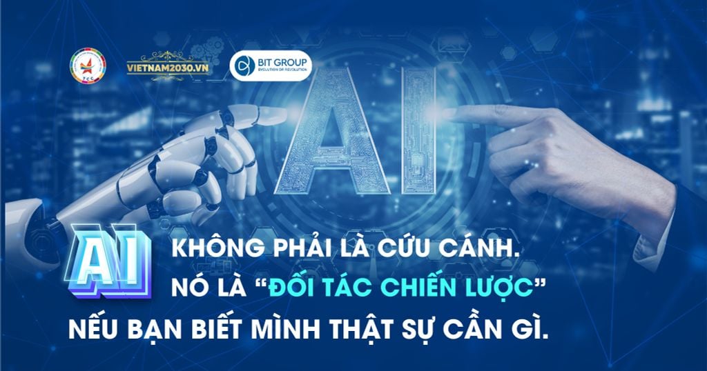 AI không phải là cứu cánh. Nó là 'đối tác chiến lược' – nếu bạn biết mình thật sự cần gì.