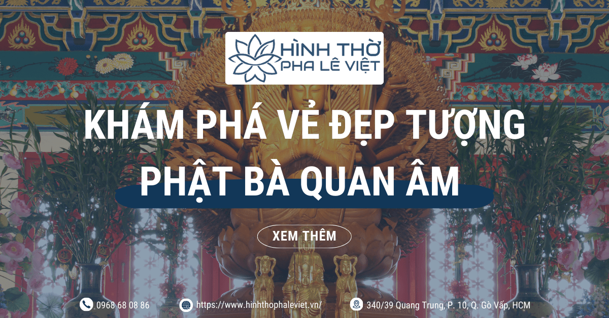 Khám Phá Vẻ Đẹp Tượng Phật Bà Quan Âm Trong Hình Thờ