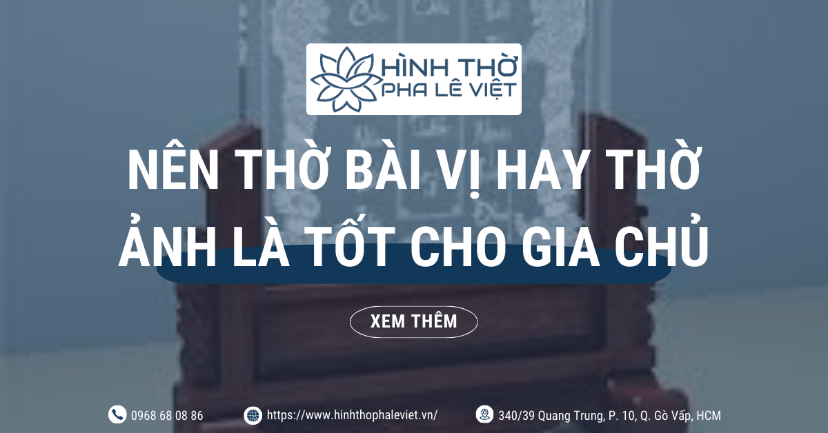 Nên Thờ Bài Vị Hay Thờ Ảnh Là Tốt Cho Gia Chủ?